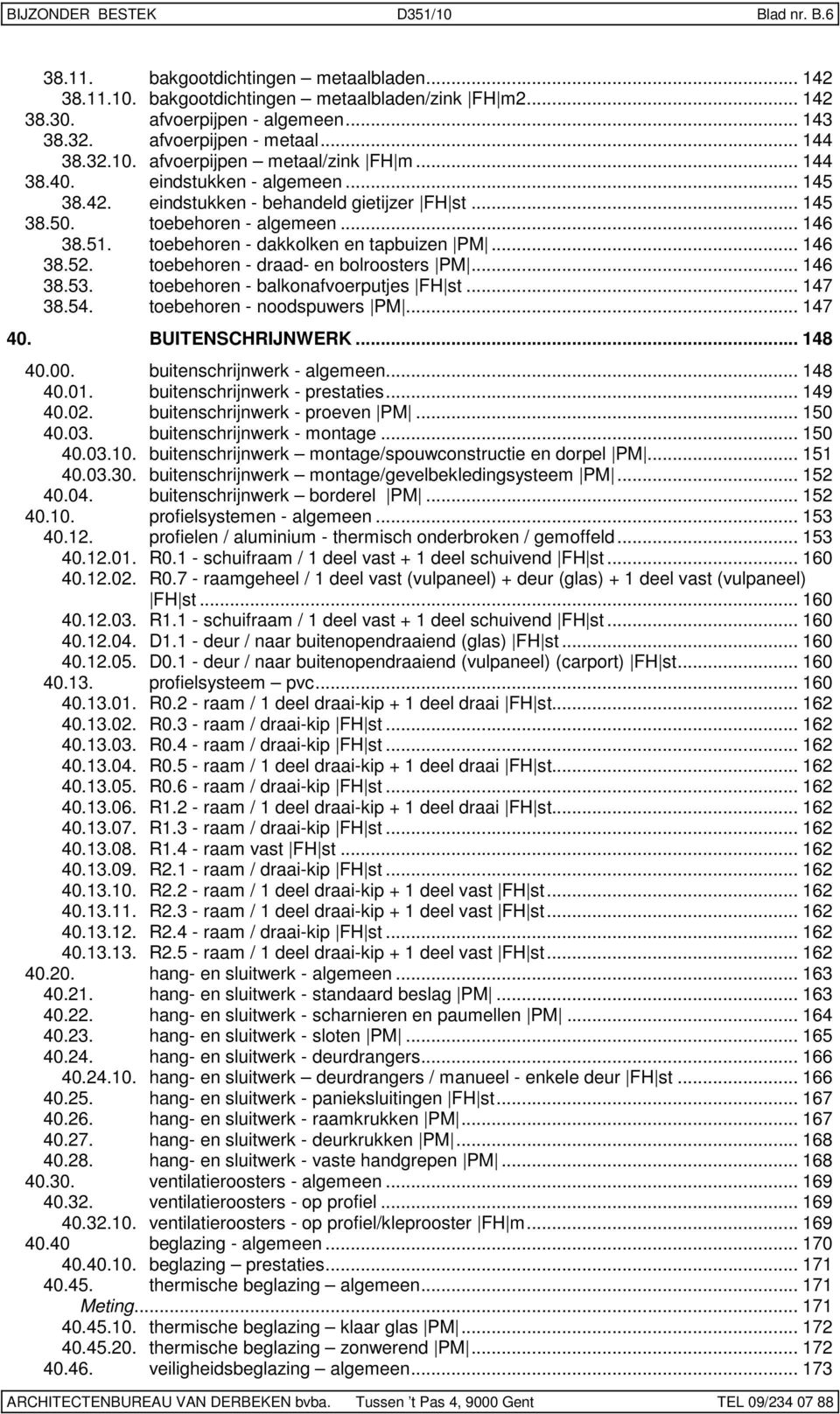 .. 146 38.51. toebehoren - dakkolken en tapbuizen PM... 146 38.52. toebehoren - draad- en bolroosters PM... 146 38.53. toebehoren - balkonafvoerputjes FH st... 147 38.54. toebehoren - noodspuwers PM.
