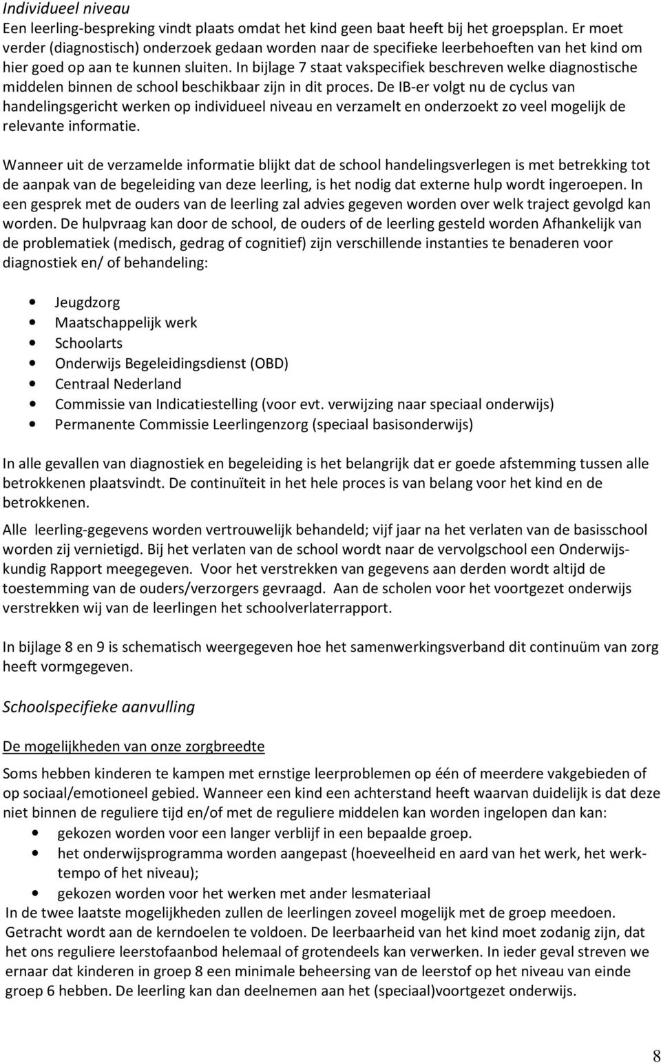 In bijlage 7 staat vakspecifiek beschreven welke diagnostische middelen binnen de school beschikbaar zijn in dit proces.