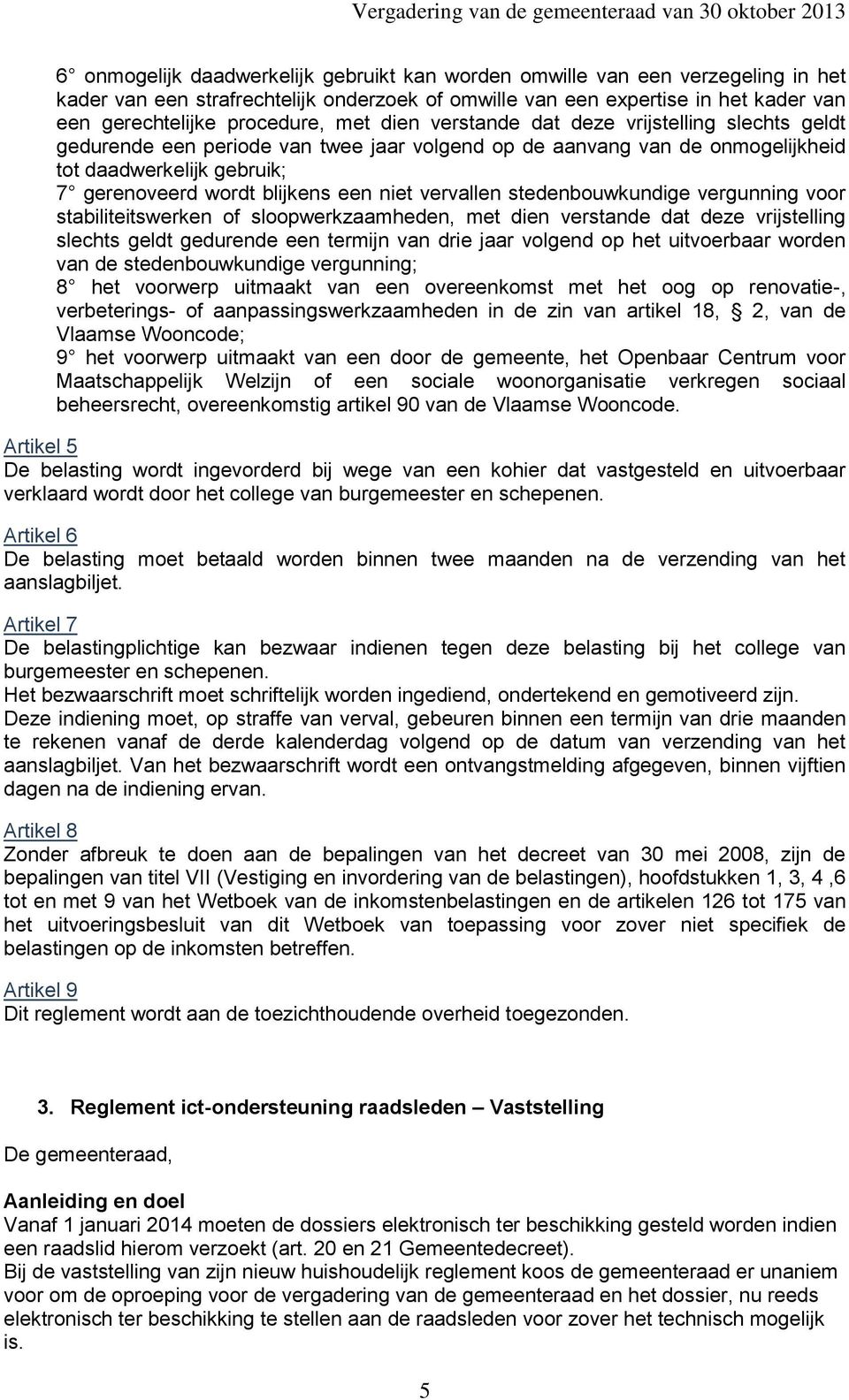 vervallen stedenbouwkundige vergunning voor stabiliteitswerken of sloopwerkzaamheden, met dien verstande dat deze vrijstelling slechts geldt gedurende een termijn van drie jaar volgend op het