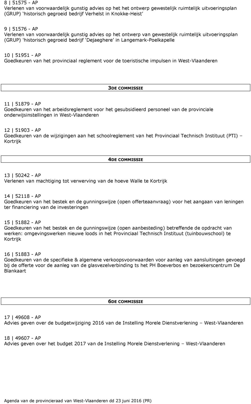 provinciaal reglement voor de toeristische impulsen in West-Vlaanderen 3DE COMMISSIE 11 51879 - AP Goedkeuren van het arbeidsreglement voor het gesubsidieerd personeel van de provinciale