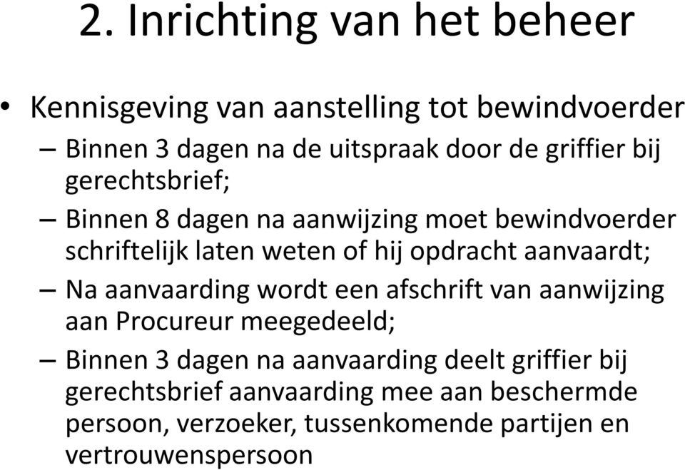 aanvaardt; Na aanvaarding wordt een afschrift van aanwijzing aan Procureur meegedeeld; Binnen 3 dagen na aanvaarding