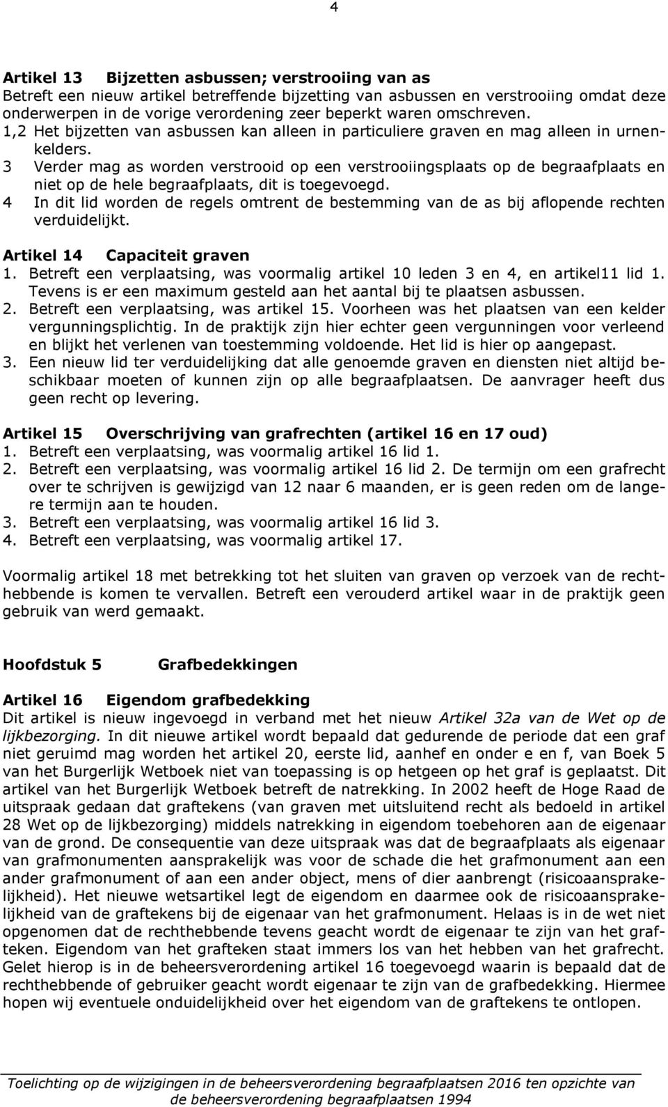 3 Verder mag as worden verstrooid op een verstrooiingsplaats op de begraafplaats en niet op de hele begraafplaats, dit is toegevoegd.