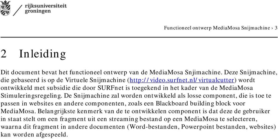 nl/virtualcutter) wordt ontwikkeld met subsidie die door SURFnet is toegekend in het kader van de MediaMosa Stimuleringsregeling.