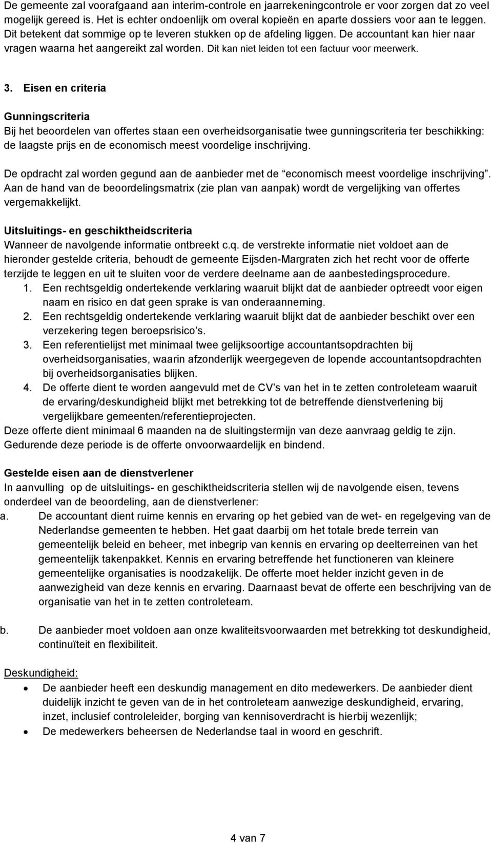 De accountant kan hier naar vragen waarna het aangereikt zal worden. Dit kan niet leiden tot een factuur voor meerwerk. 3.