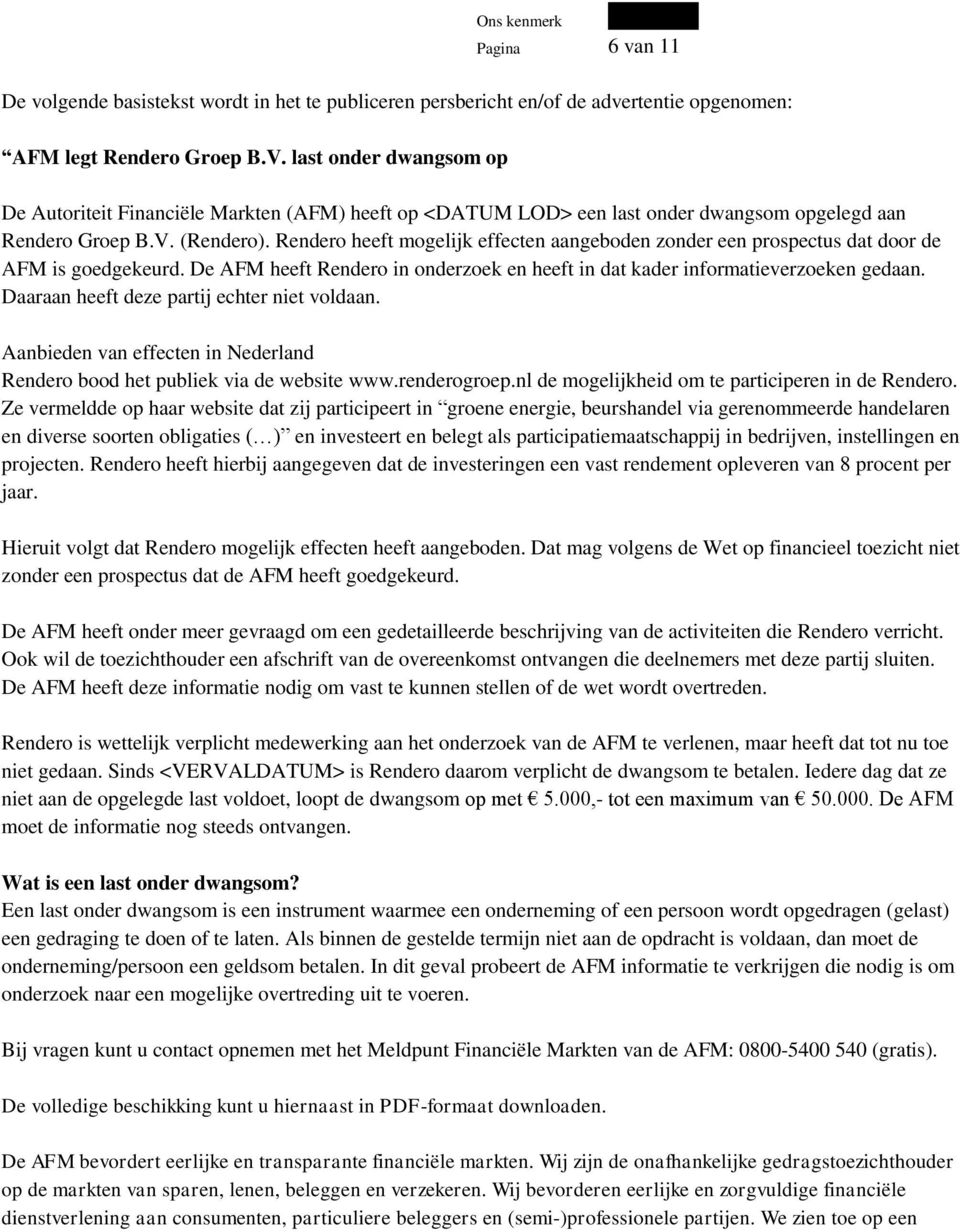 Rendero heeft mogelijk effecten aangeboden zonder een prospectus dat door de AFM is goedgekeurd. De AFM heeft Rendero in onderzoek en heeft in dat kader informatieverzoeken gedaan.