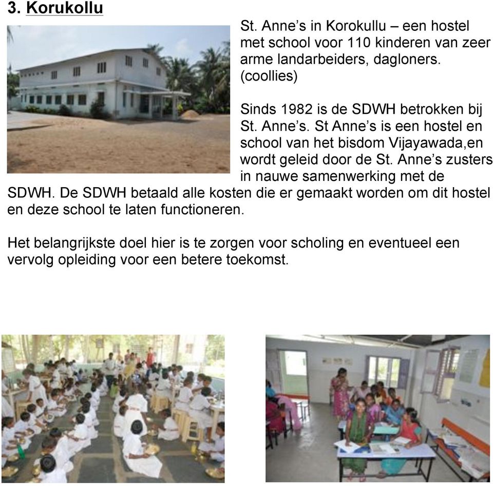 St Anne s is een hostel en school van het bisdom Vijayawada,en wordt geleid door de St.