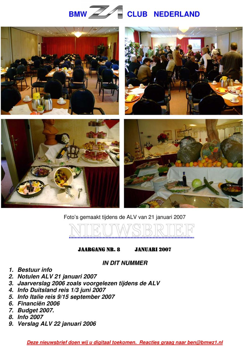 Jaarverslag 2006 zoals voorgelezen tijdens de ALV 4. Info Duitsland reis 1/3 juni 2007 5.