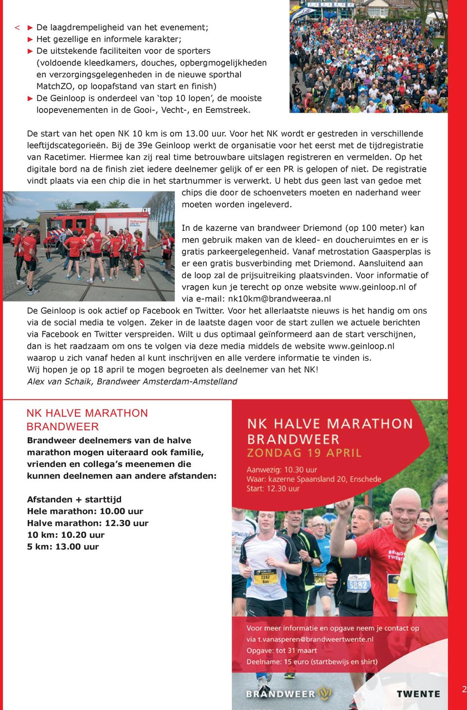 De start van het open NK 10 km is om 13.00 uur. Voor het NK wordt er gestreden in verschillende leeftijdscategorieën.