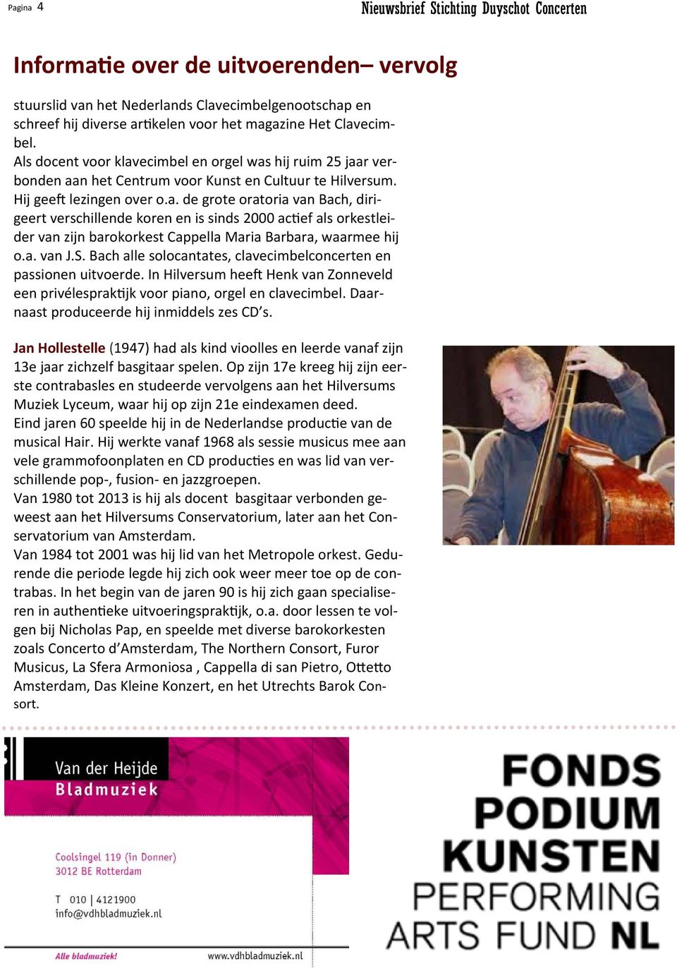 a. van J.S. Bach alle solocantates, clavecimbelconcerten en passionen uitvoerde. In Hilversum hee Henk van Zonneveld een privélesprak jk voor piano, orgel en clavecimbel.