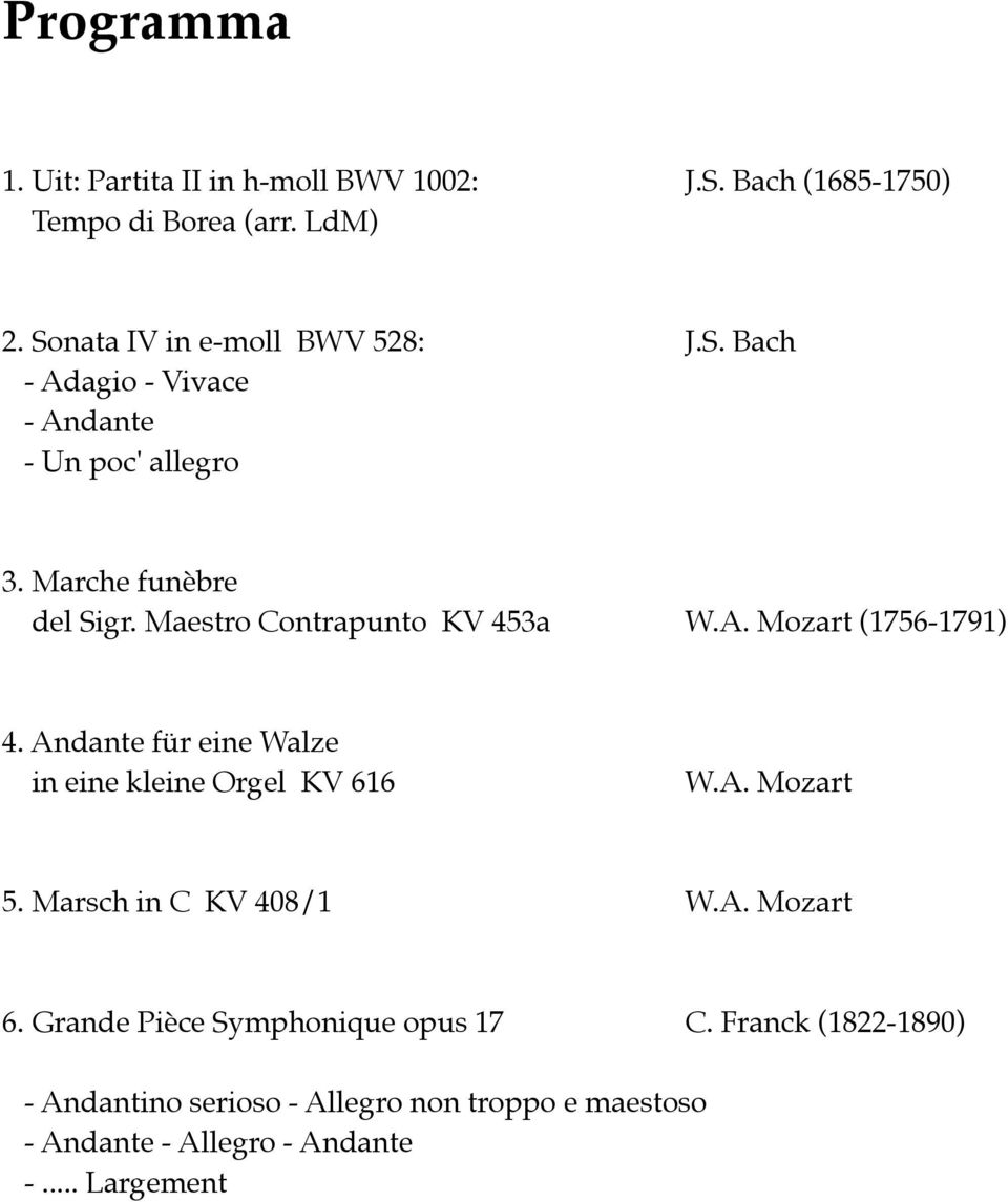 Maestro Contrapunto KV 453a" " W.A. Mozart (1756-1791)" 4. Andante für eine Walze " in eine kleine Orgel KV 616" " " " W.A. Mozart" 5.