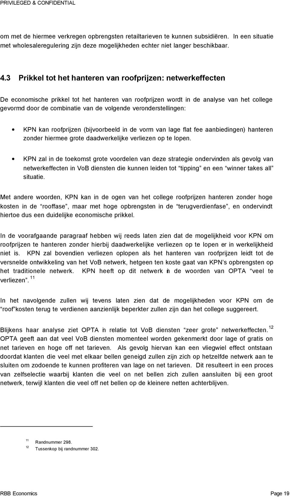 veronderstellingen: KPN kan roofprijzen (bijvoorbeeld in de vorm van lage flat fee aanbiedingen) hanteren zonder hiermee grote daadwerkelijke verliezen op te lopen.