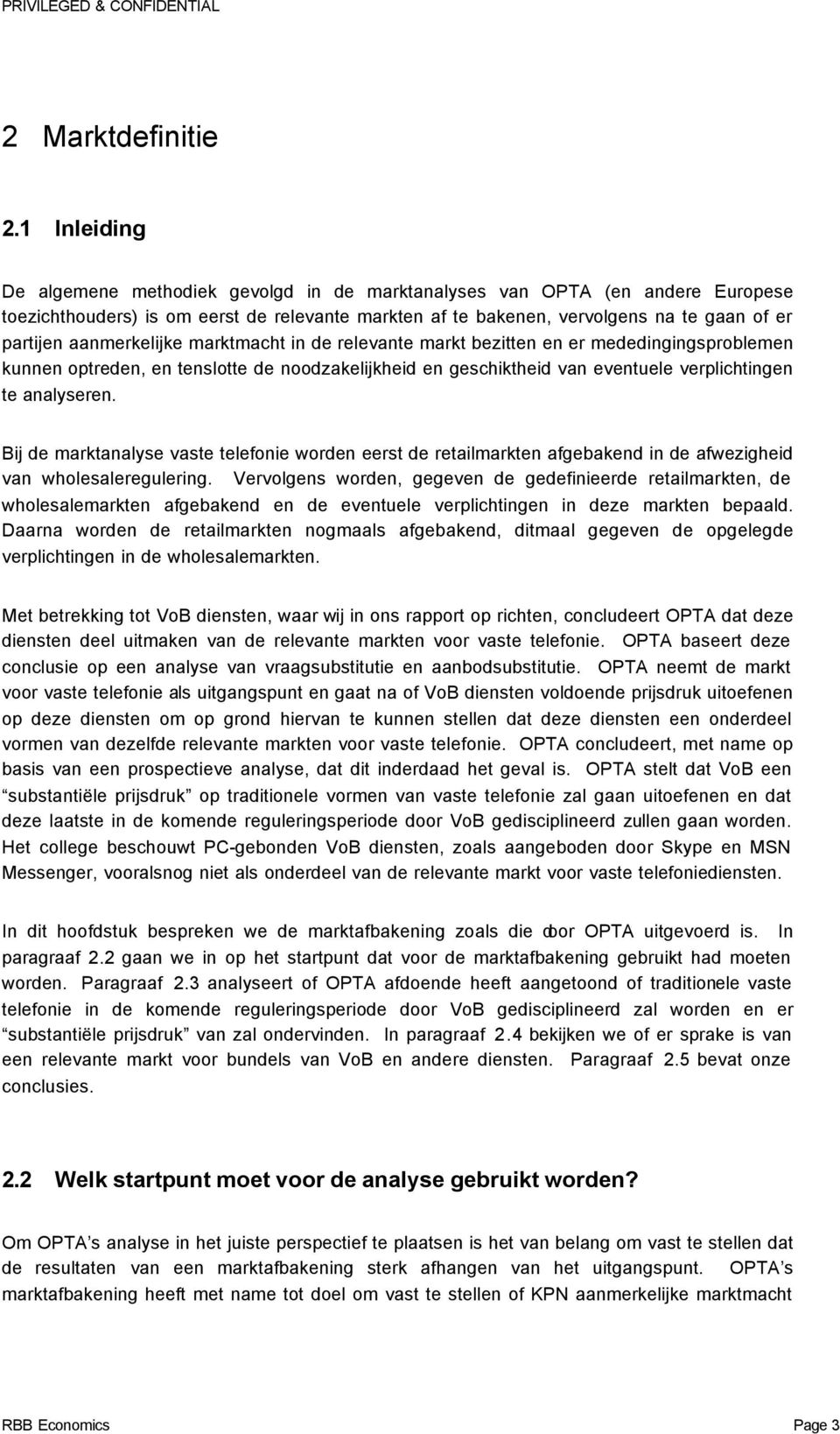 aanmerkelijke marktmacht in de relevante markt bezitten en er mededingingsproblemen kunnen optreden, en tenslotte de noodzakelijkheid en geschiktheid van eventuele verplichtingen te analyseren.