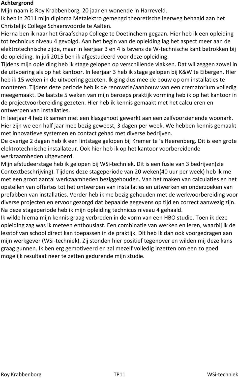 Hier heb ik een opleiding tot technicus niveau 4 gevolgd.