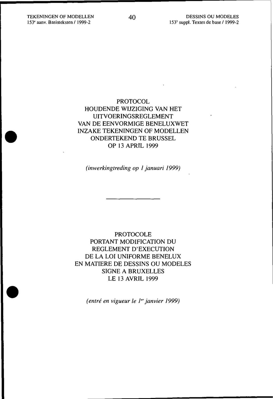 ONDERTEKEND TE BRUSSEL OP 13 APRIL 1999 (inwerkingtreding op ]januari 1999) PROTOCOLE PORTANT MODIFICATION DU REGLEMENT D'