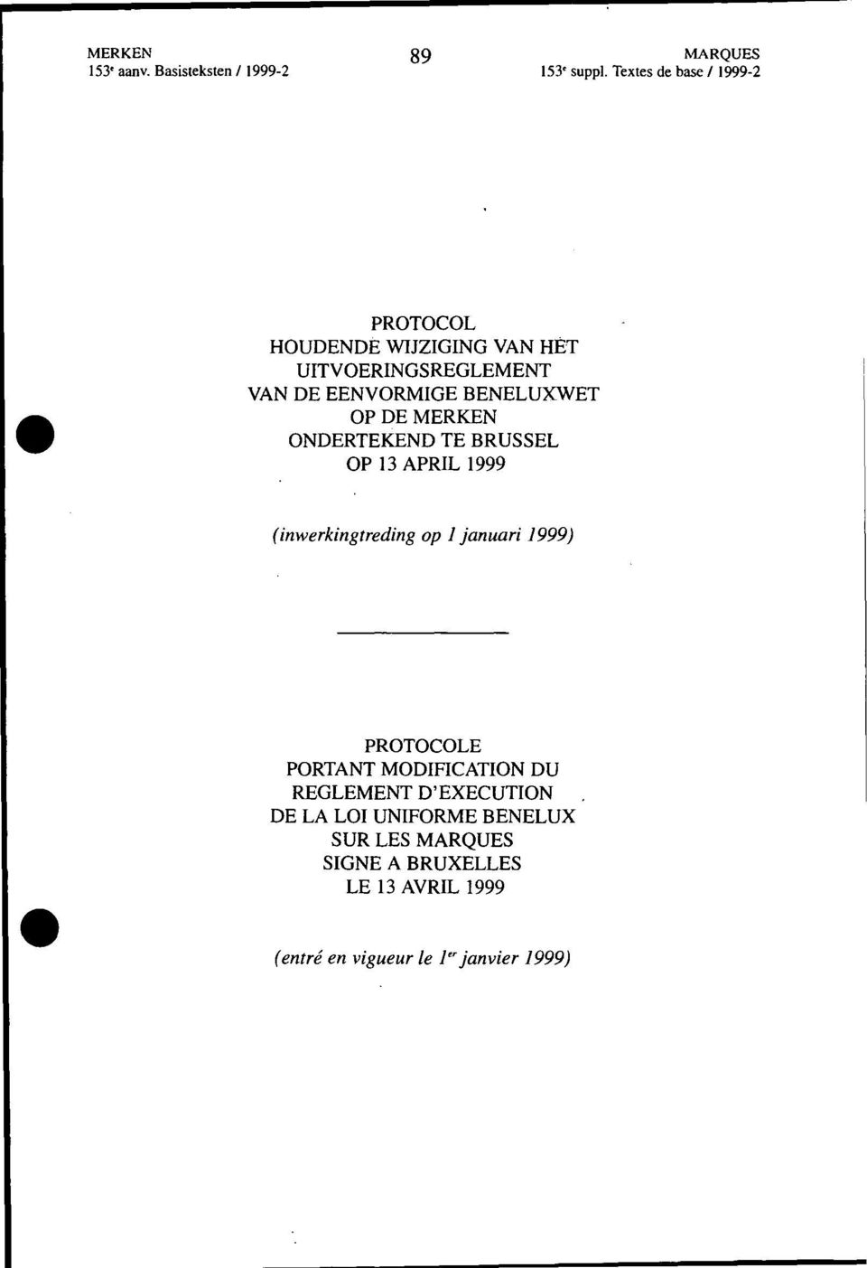 ONDERTEKEND TE BRUSSEL OP 13 APRIL 1999 (inwerkingtreding op ]januari 1999) PROTOCOLE PORTANT MODIFICATION