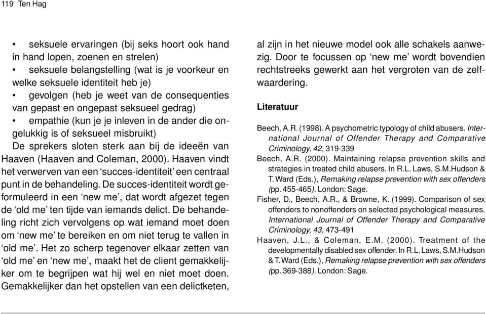 and Coleman, 2000). Haaven vindt het verwerven van een succes-identiteit een centraal punt in de behandeling.