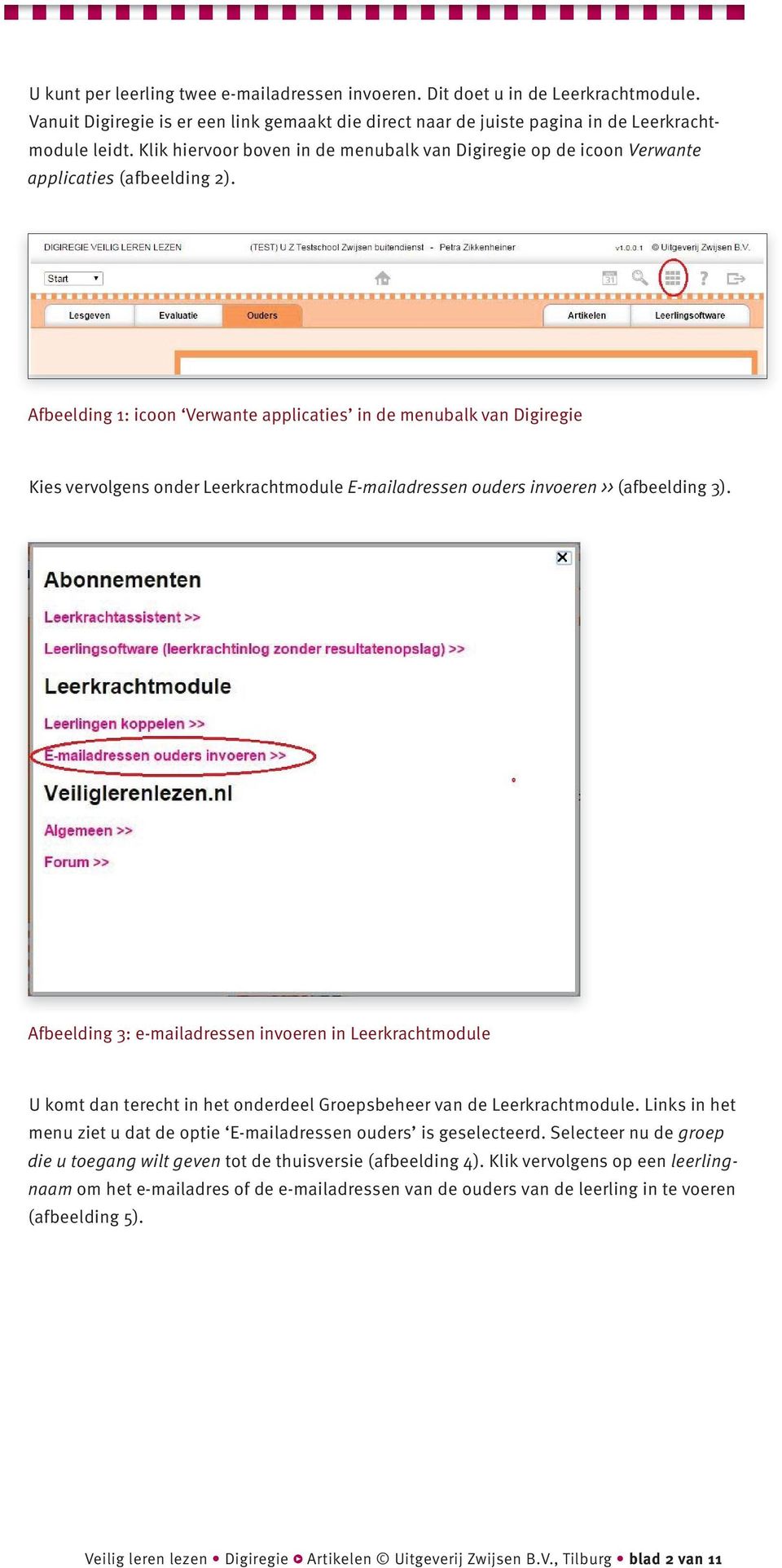 Afbeelding 1: icoon Verwante applicaties in de menubalk van Digiregie Kies vervolgens onder Leerkrachtmodule E-mailadressen ouders invoeren >> (afbeelding 3).