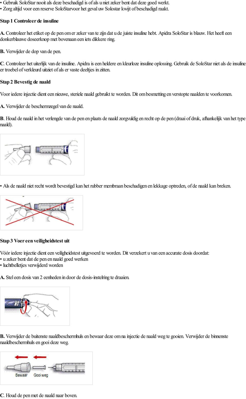 Het heeft een donkerblauwe doseerknop met bovenaan een iets dikkere ring. B. Verwijder de dop van de pen. C. Controleer het uiterlijk van de insuline.