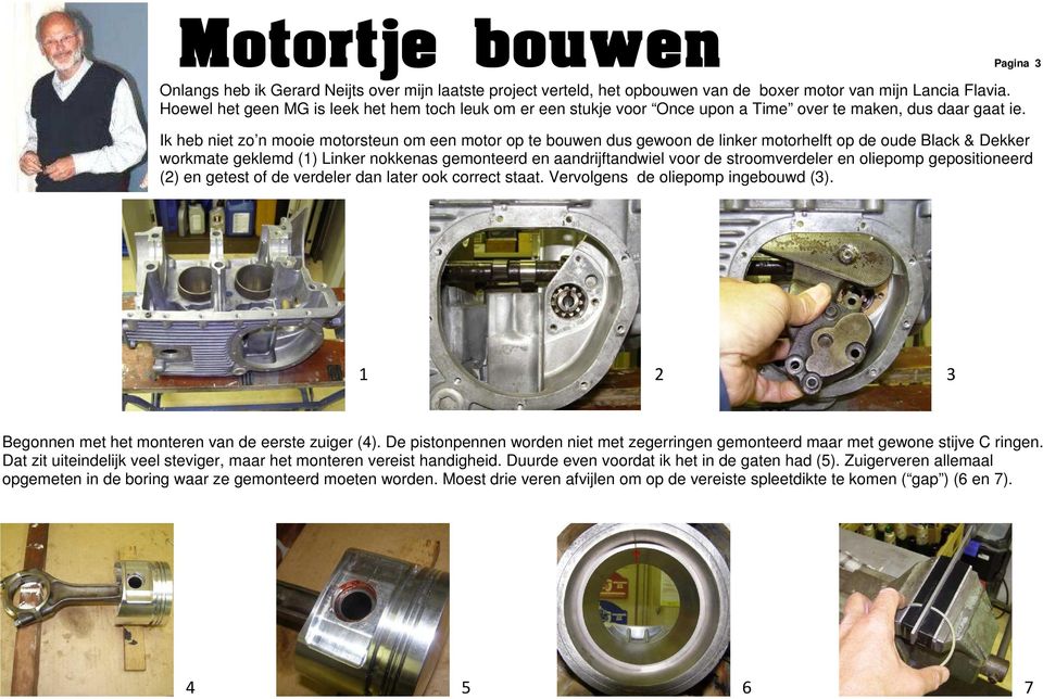 Ik heb niet zo n mooie motorsteun om een motor op te bouwen dus gewoon de linker motorhelft op de oude Black & Dekker workmate geklemd (1) Linker nokkenas gemonteerd en aandrijftandwiel voor de