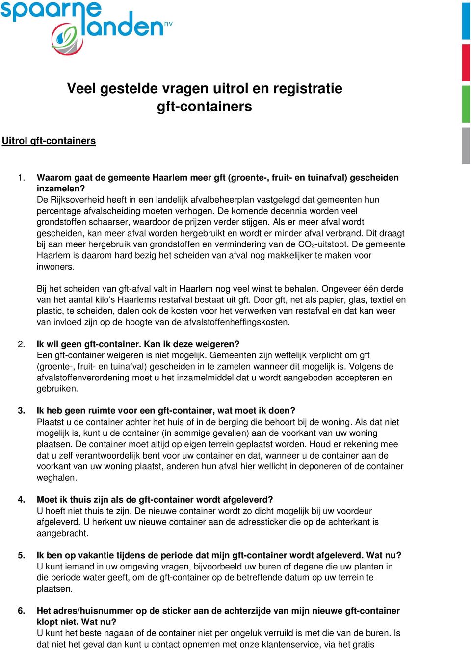 De komende decennia worden veel grondstoffen schaarser, waardoor de prijzen verder stijgen. Als er meer afval wordt gescheiden, kan meer afval worden hergebruikt en wordt er minder afval verbrand.