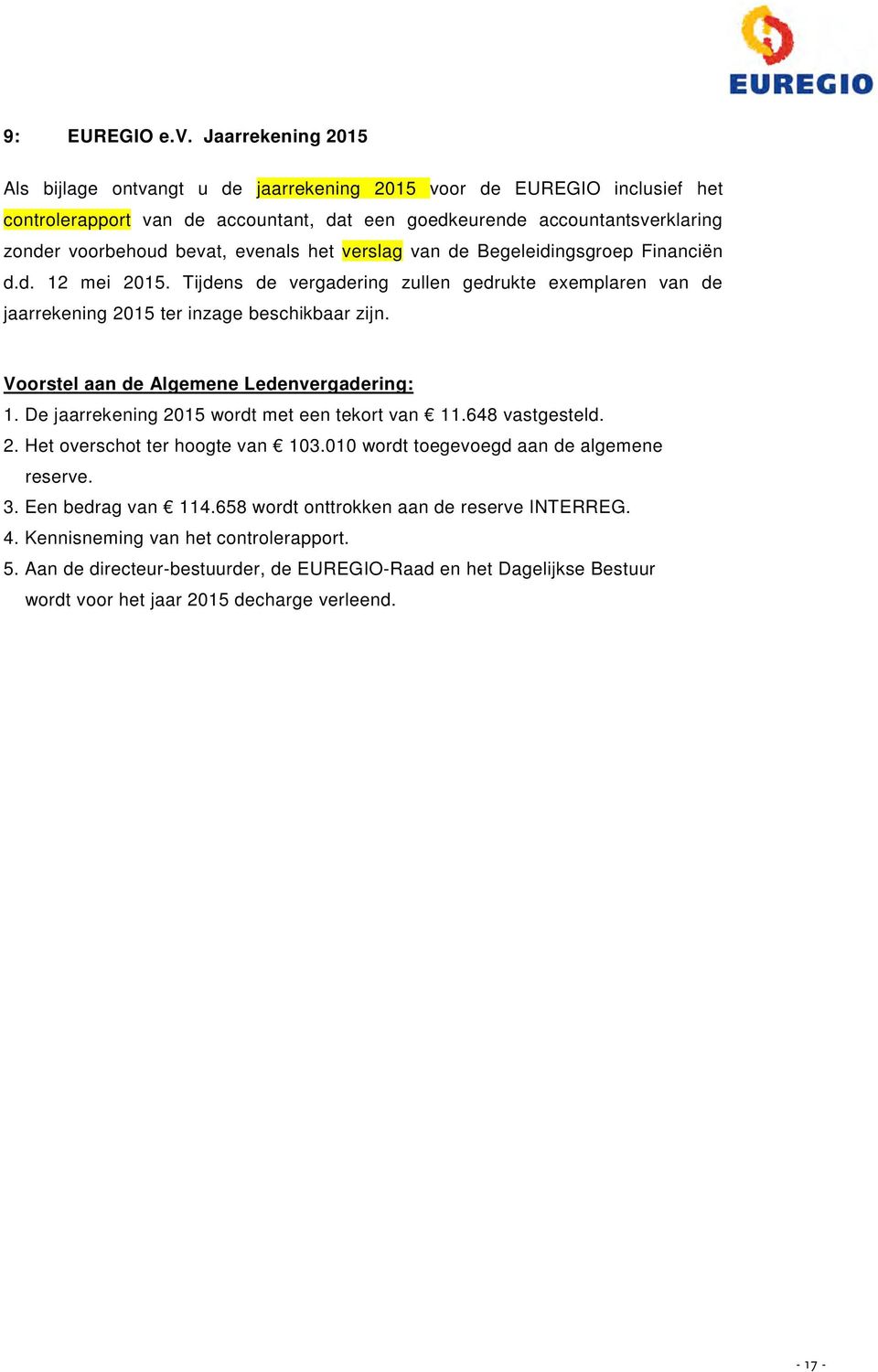 evenals het verslag van de Begeleidingsgroep Financiën d.d. 12 mei 2015. Tijdens de vergadering zullen gedrukte exemplaren van de jaarrekening 2015 ter inzage beschikbaar zijn.