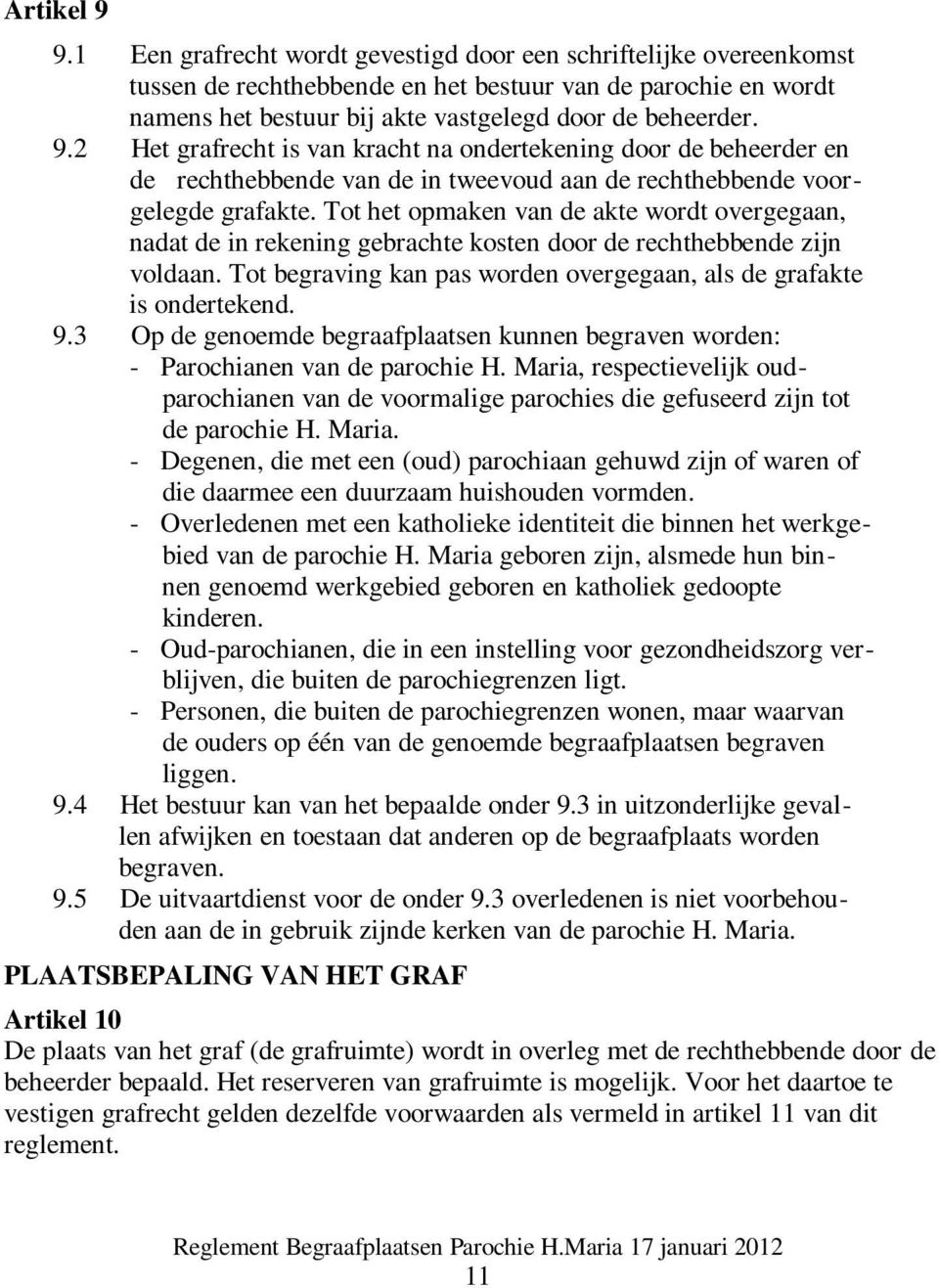 2 Het grafrecht is van kracht na ondertekening door de beheerder en de rechthebbende van de in tweevoud aan de rechthebbende voorgelegde grafakte.