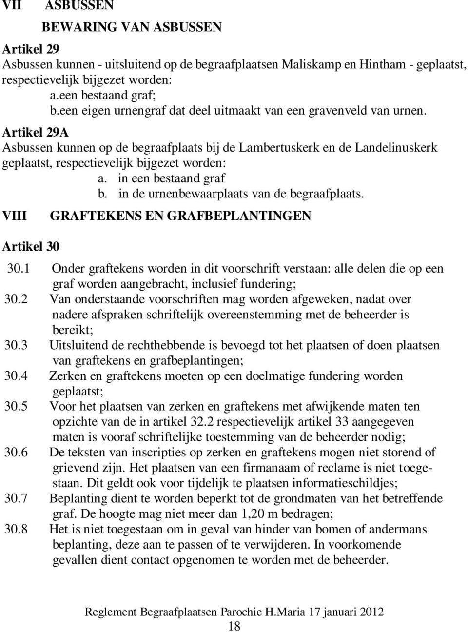 Artikel 29A Asbussen kunnen op de begraafplaats bij de Lambertuskerk en de Landelinuskerk geplaatst, respectievelijk bijgezet worden: a. in een bestaand graf b.