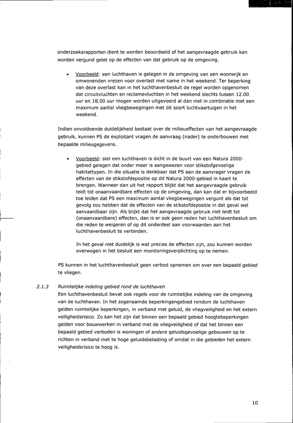 Ter beperking van deze overlast kan in het luchthavenbesluit de regel worden opgenomen dat circuitvluchten en reclamevluchten in het weekend slechts tussen 12.00 uur en 18.