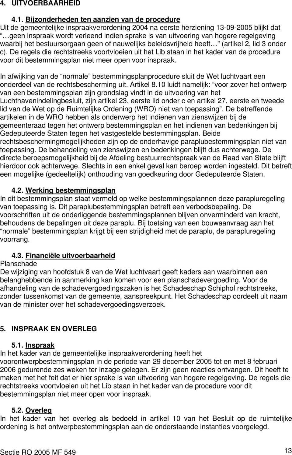 hogere regelgeving waarbij het bestuursorgaan geen of nauwelijks beleidsvrijheid heeft (artikel 2, lid 3 onder c).