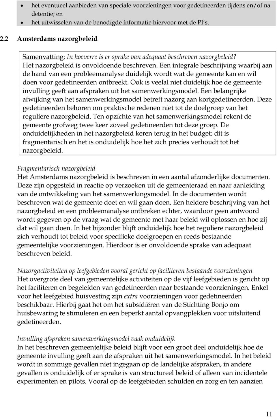 Een integrale beschrijving waarbij aan de hand van een probleemanalyse duidelijk wordt wat de gemeente kan en wil doen voor gedetineerden ontbreekt.