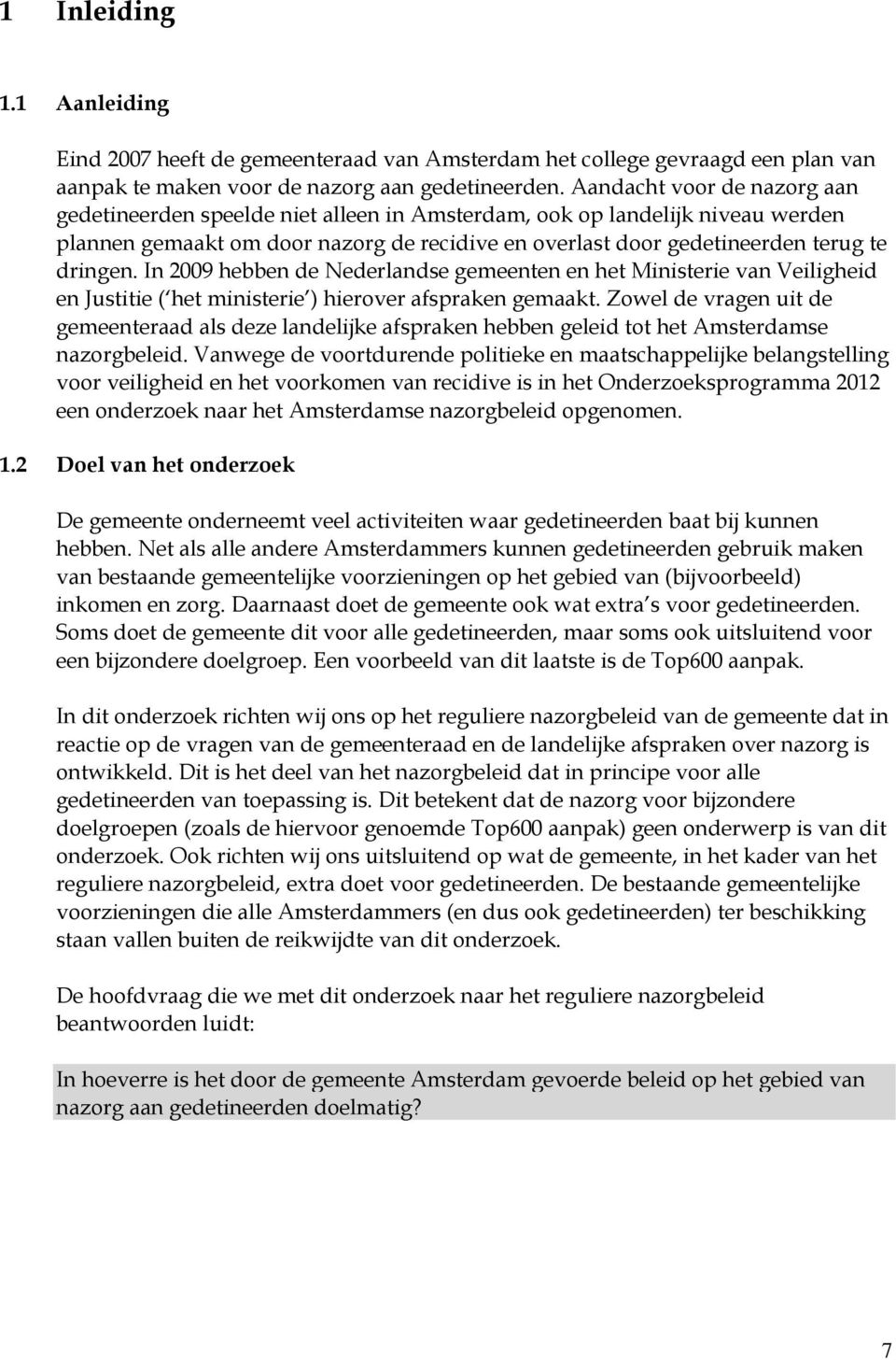 In 2009 hebben de Nederlandse gemeenten en het Ministerie van Veiligheid en Justitie ( het ministerie ) hierover afspraken gemaakt.