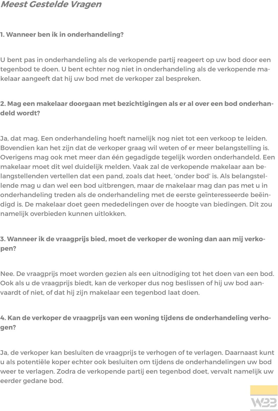 Mag een makelaar doorgaan met bezichtigingen als er al over een bod onderhandeld wordt? Ja, dat mag. Een onderhandeling hoeft namelijk nog niet tot een verkoop te leiden.