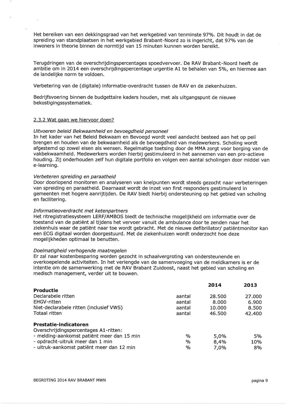 Terugdringen van de overschrijdingspercentages spoedvervoer.