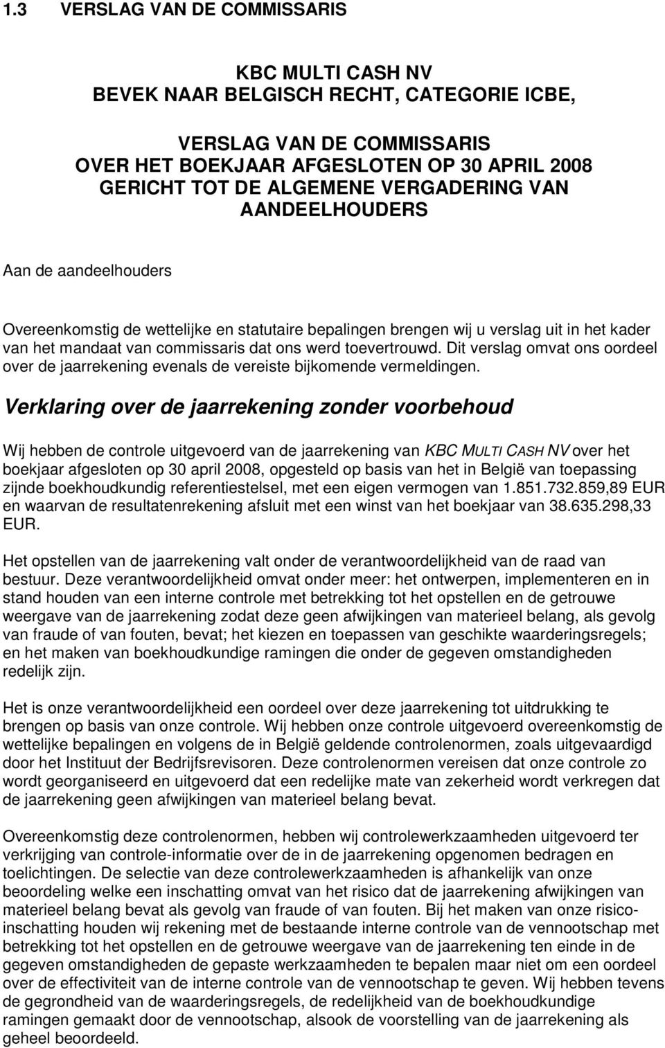 toevertrouwd. Dit verslag omvat ons oordeel over de jaarrekening evenals de vereiste bijkomende vermeldingen.