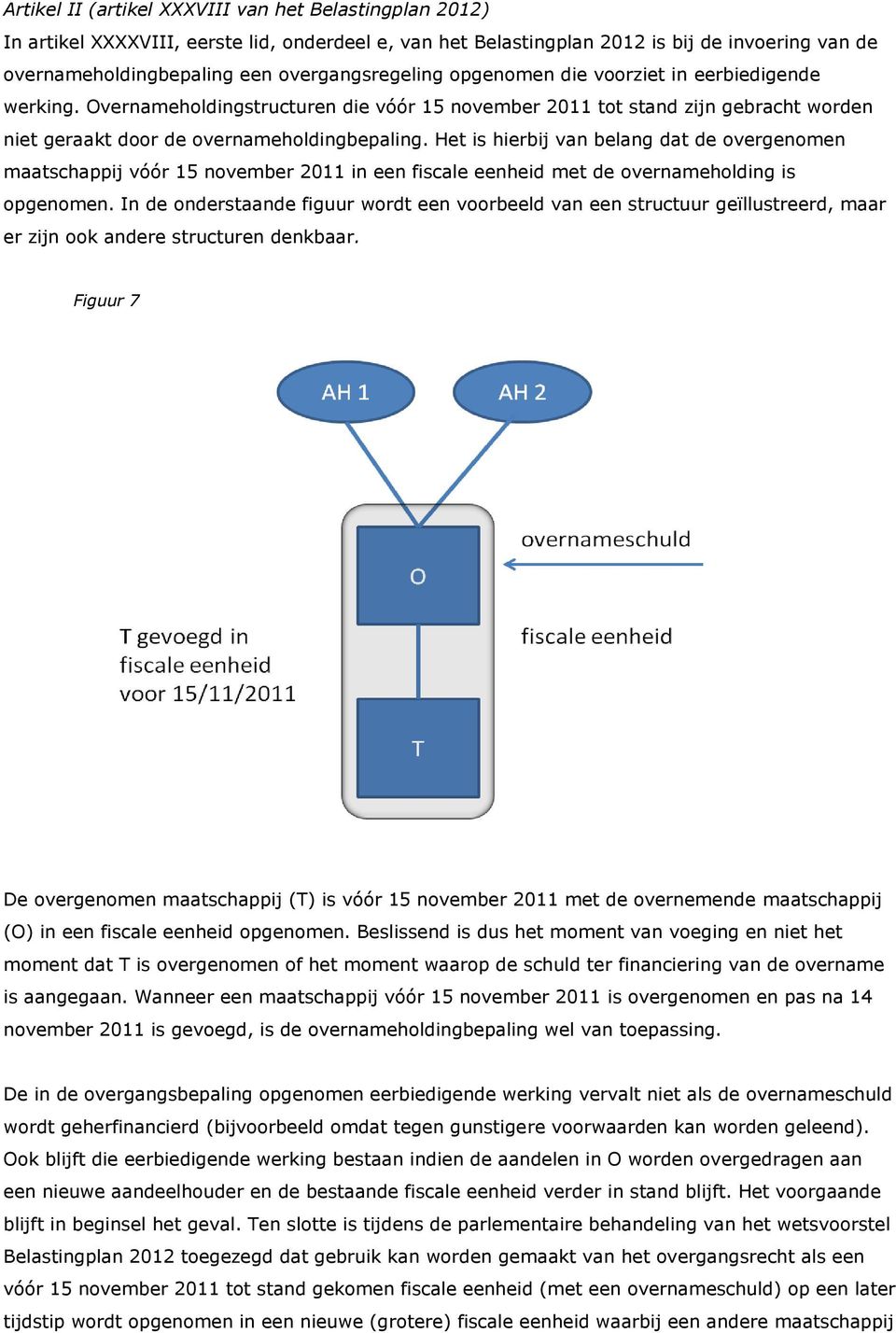 Het is hierbij van belang dat de overgenomen maatschappij vóór 15 november 2011 in een fiscale eenheid met de overnameholding is opgenomen.