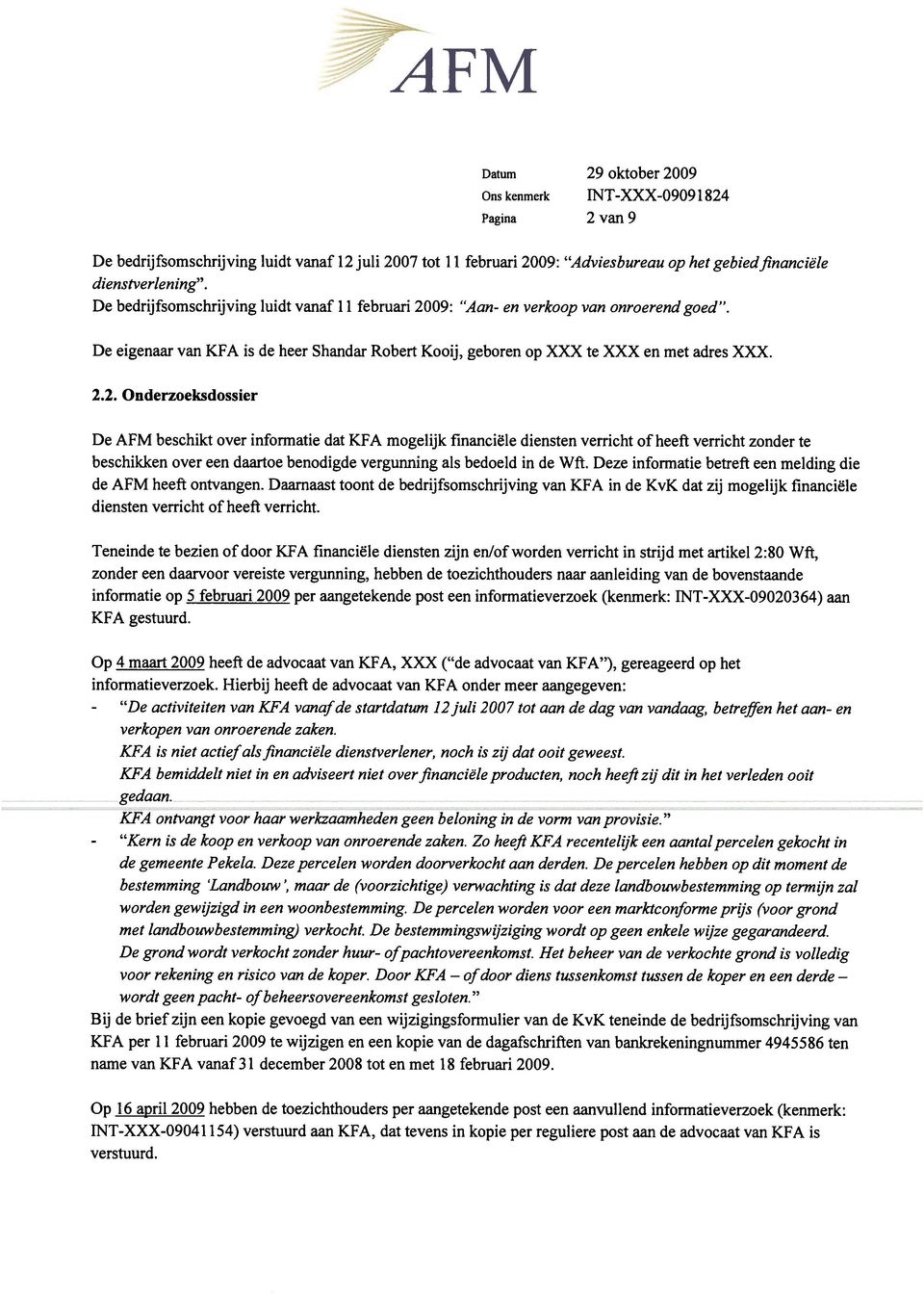 09: Aan- en verkoop van onroerend goed. De eigenaar van KFA is de heer Shandar Robert Kooij, geboren op XXX te XXX en met adres XXX. 2.