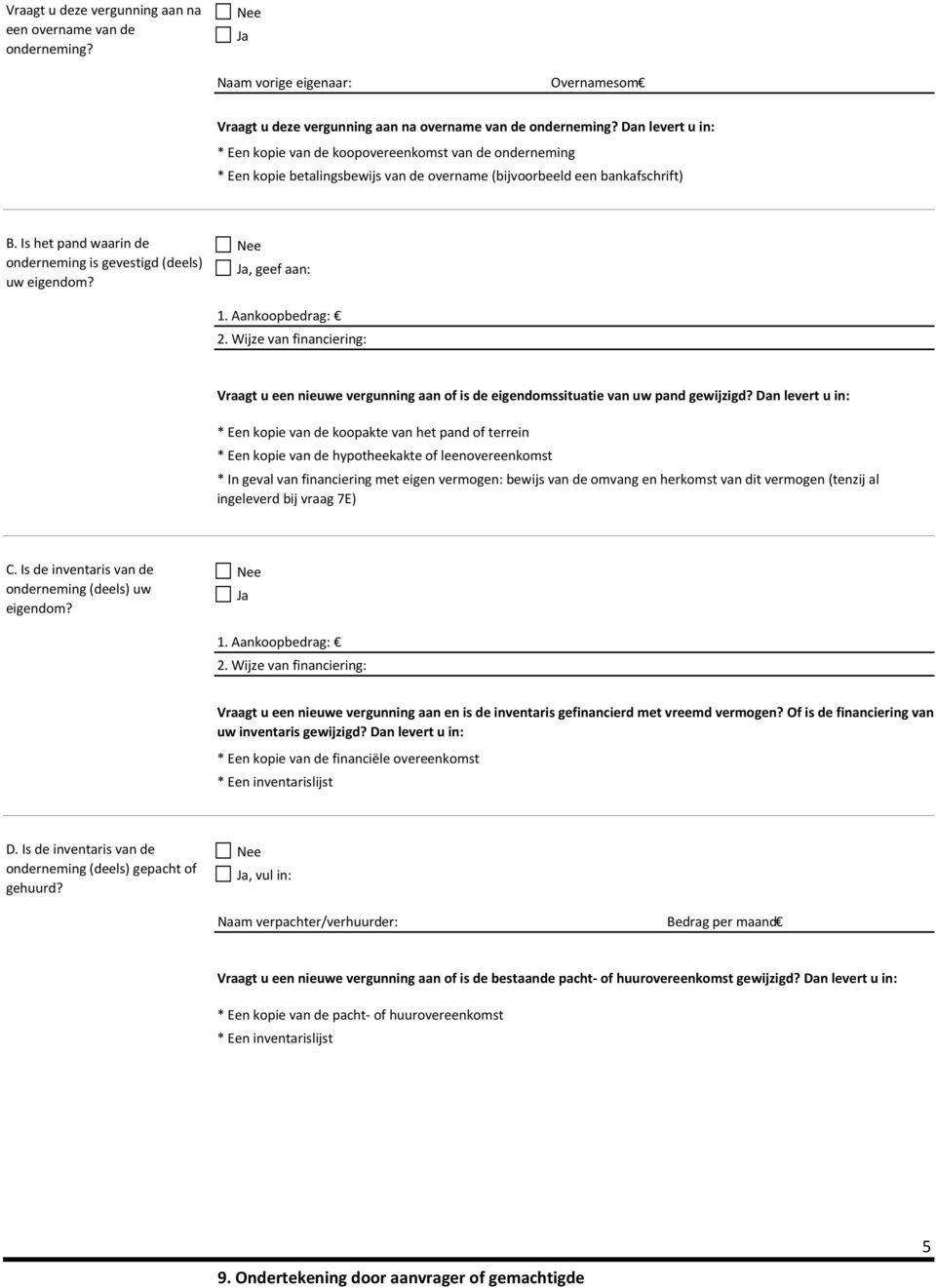 Is het pand waar de ondernemg is gevestigd (deels) uw eigendom? Ja, geef aan: 1. Aankoopbedrag: 2.