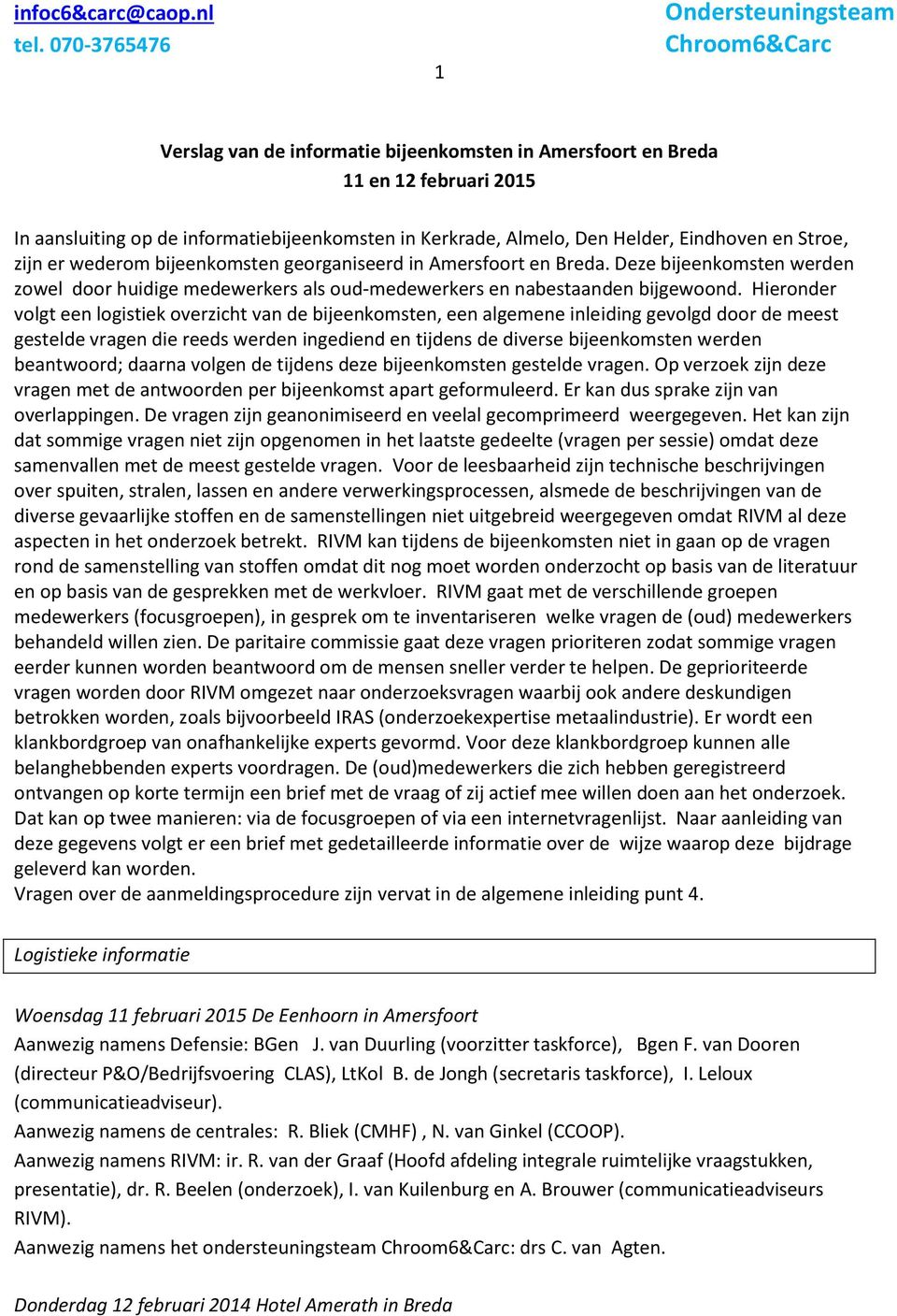 Hieronder volgt een logistiek overzicht van de bijeenkomsten, een algemene inleiding gevolgd door de meest gestelde vragen die reeds werden ingediend en tijdens de diverse bijeenkomsten werden