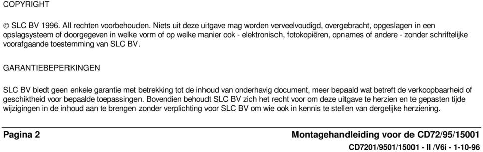 andere - zonder schriftelijke voorafgaande toestemming van SLC BV.