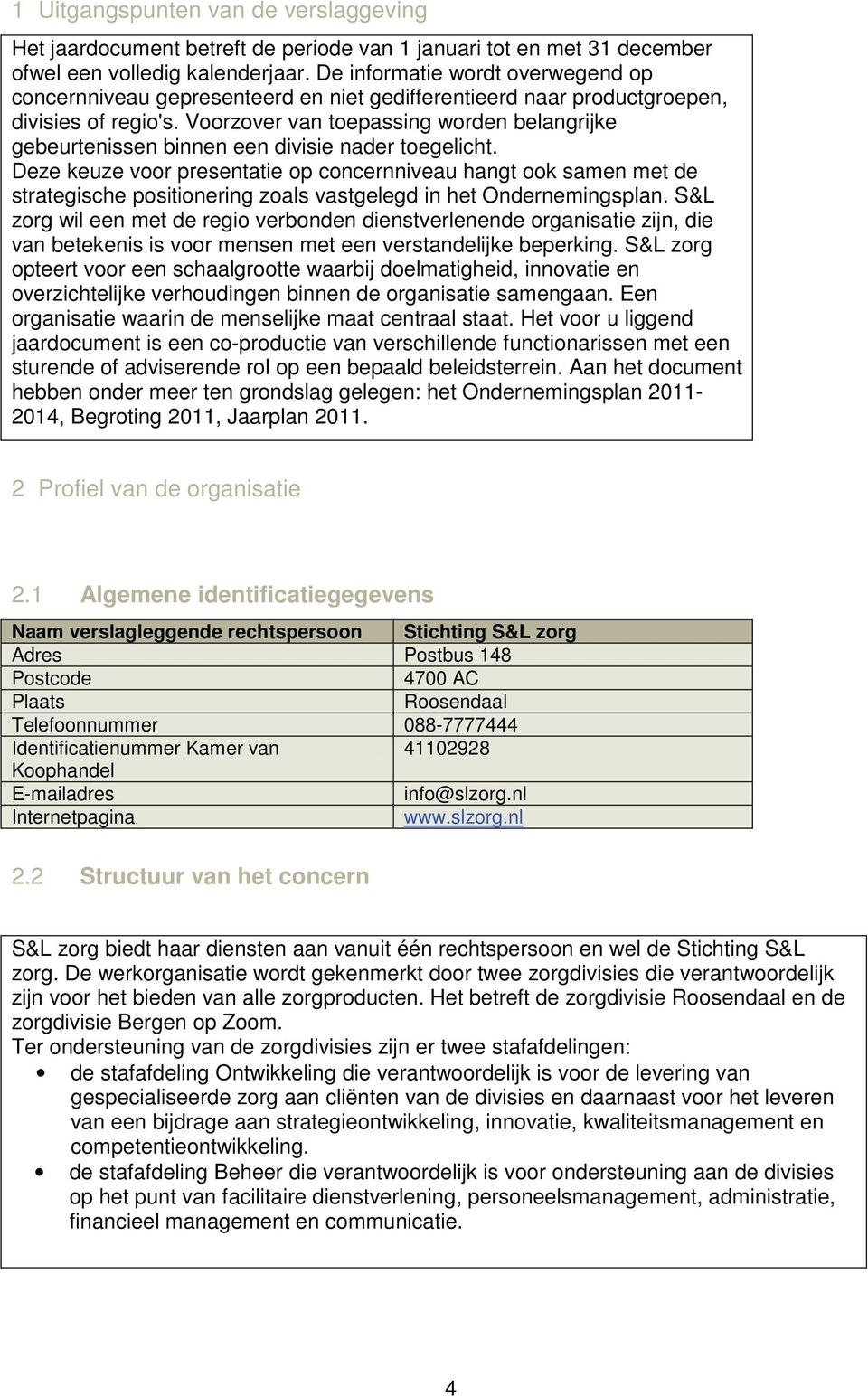 Voorzover van toepassing worden belangrijke gebeurtenissen binnen een divisie nader toegelicht.