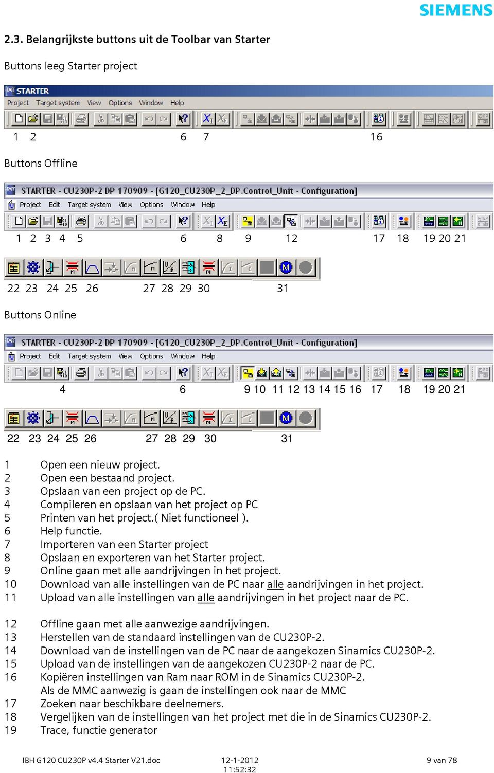 4 Compileren en opslaan van het project op PC 5 Printen van het project.( Niet functioneel ). 6 Help functie. 7 Importeren van een Starter project 8 Opslaan en exporteren van het Starter project.