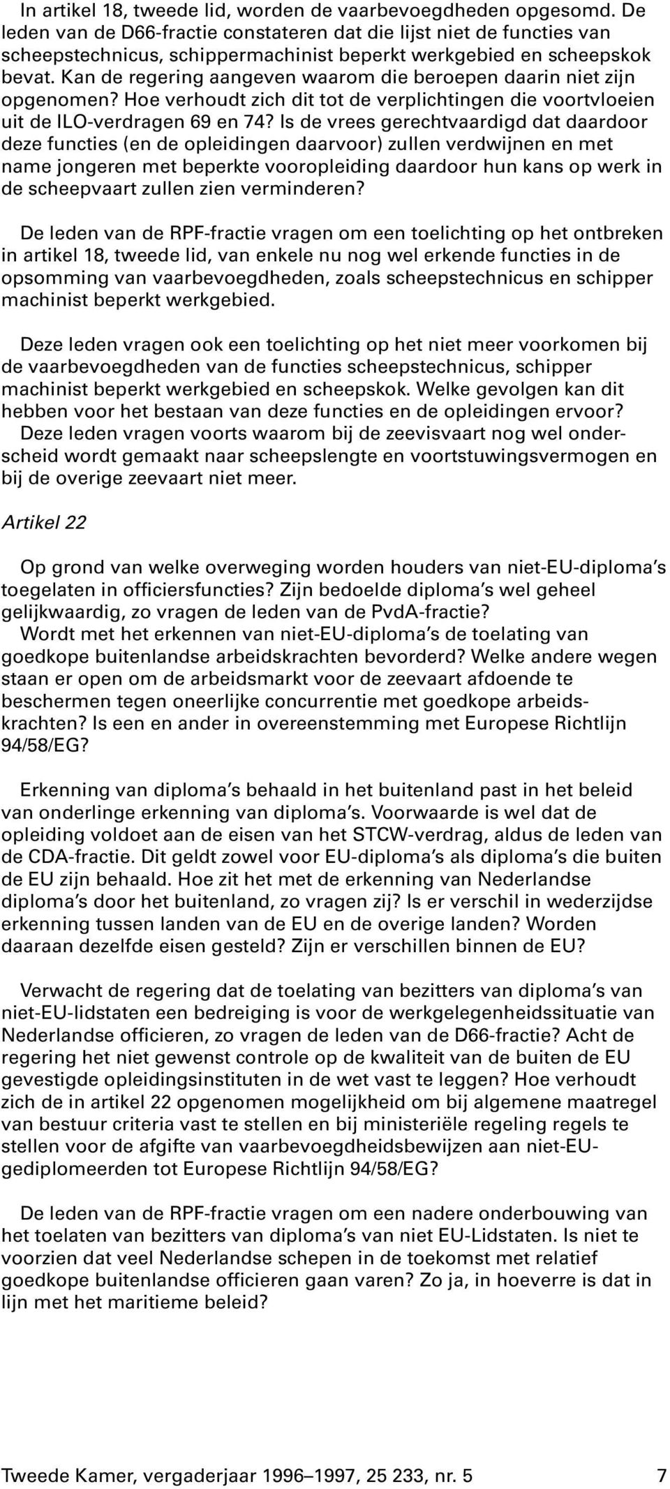 Kan de regering aangeven waarom die beroepen daarin niet zijn opgenomen? Hoe verhoudt zich dit tot de verplichtingen die voortvloeien uit de ILO-verdragen 69 en 74?