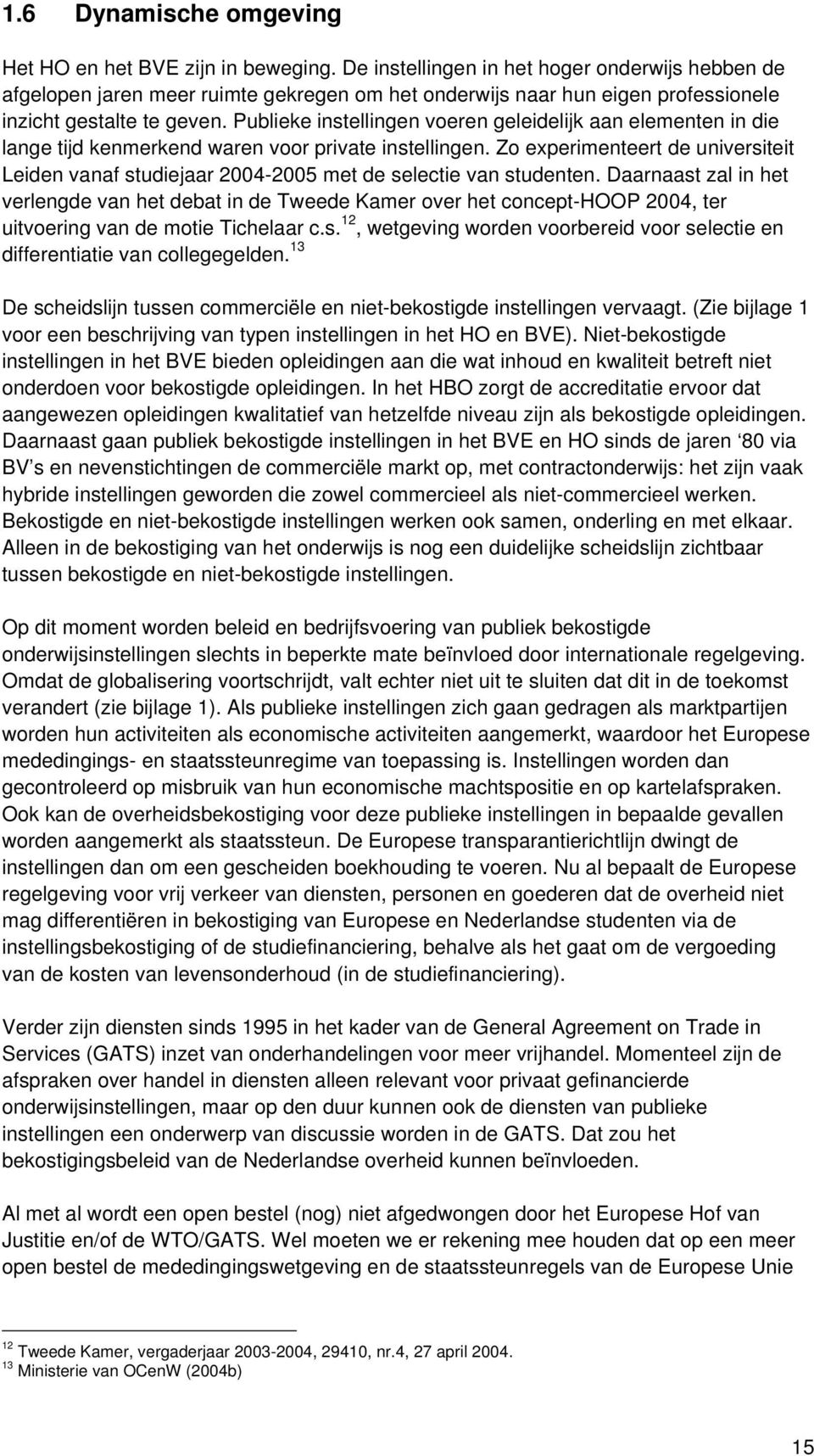 Publieke instellingen voeren geleidelijk aan elementen in die lange tijd kenmerkend waren voor private instellingen.