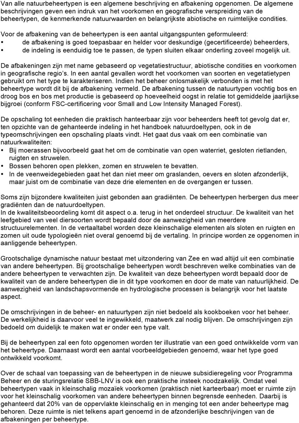 Voor de afbakening van de beheertypen is een aantal uitgangspunten geformuleerd: de afbakening is goed toepasbaar en helder voor deskundige (gecertificeerde) beheerders, de indeling is eenduidig toe