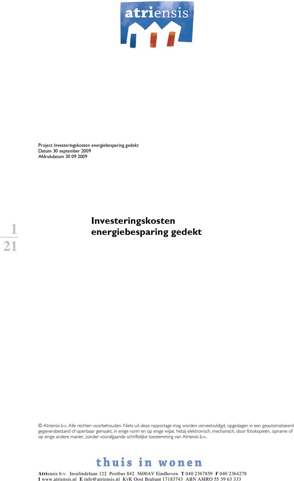 enige wijze, hetzij elektronisch, mechanisch, door fotokopieën, opname of op enige andere manier, zonder voorafgaande schriftelijke toestemming van