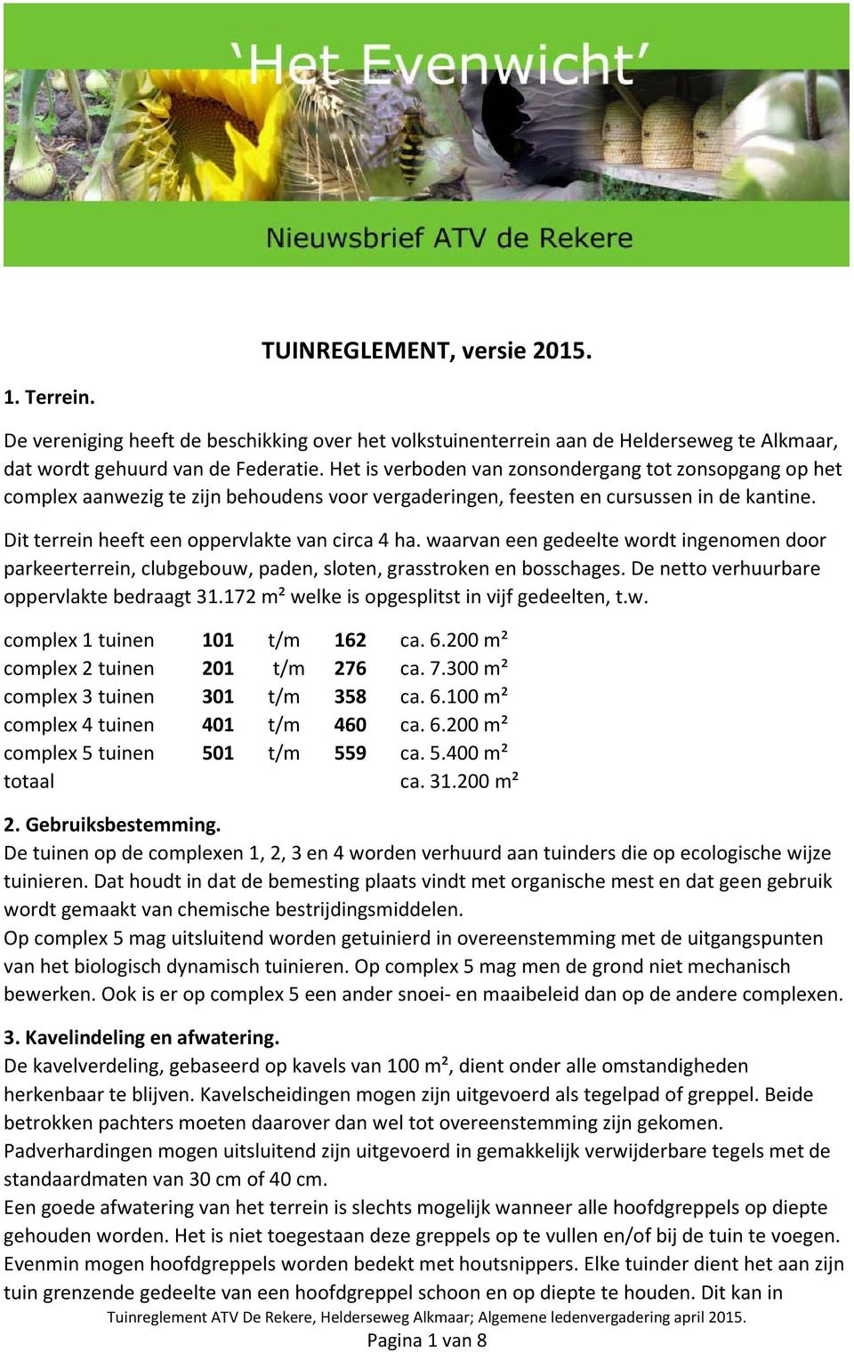 waarvan een gedeelte wordt ingenomen door parkeerterrein, clubgebouw, paden, sloten, grasstroken en bosschages. De netto verhuurbare oppervlakte bedraagt 31.