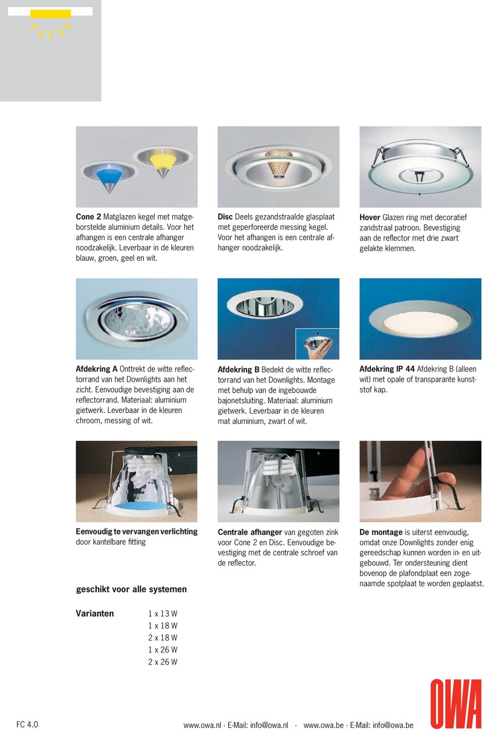 Bevestiging aan de reflector met drie zwart gelakte klemmen. Afdekring A Onttrekt de witte reflectorrand van het Downlights aan het zicht. Eenvoudige bevestiging aan de reflectorrand.