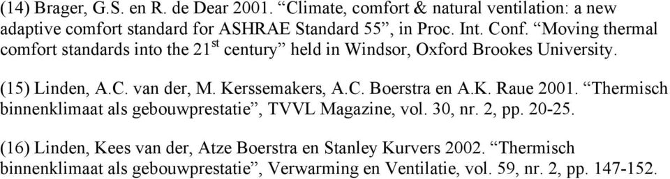 Kerssemakers, A.C. Boerstra en A.K. Raue 2001. Thermisch binnenklimaat als gebouwprestatie, TVVL Magazine, vol. 30, nr. 2, pp. 20-25.