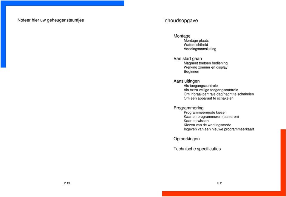 inbraakcentrale dag/nacht te schakelen Om een apparaat te schakelen Programmering Programmeermode kiezen Kaarten programmeren