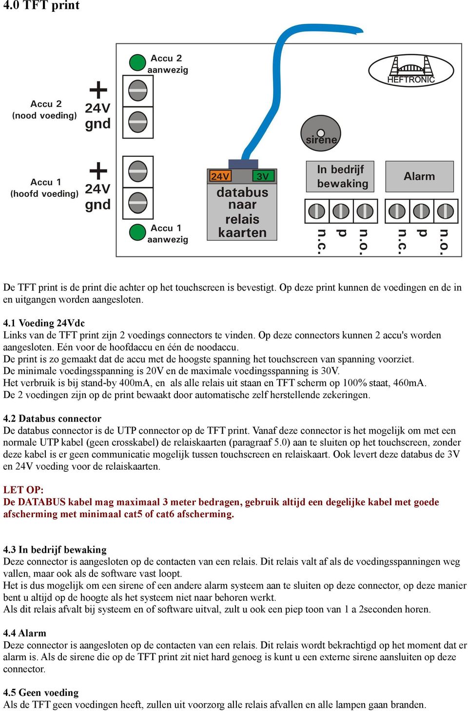 De print is zo gemaakt dat de accu met de hoogste spanning het touchscreen van spanning voorziet. De minimale voedingsspanning is 20V en de maximale voedingsspanning is 30V.